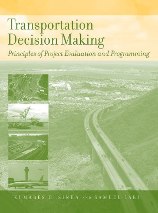 Transportation Decision Making: Principles of Project Evaluation and Programming, Hardcover, 1 Edition by Sinha, Kumares C. (Used)