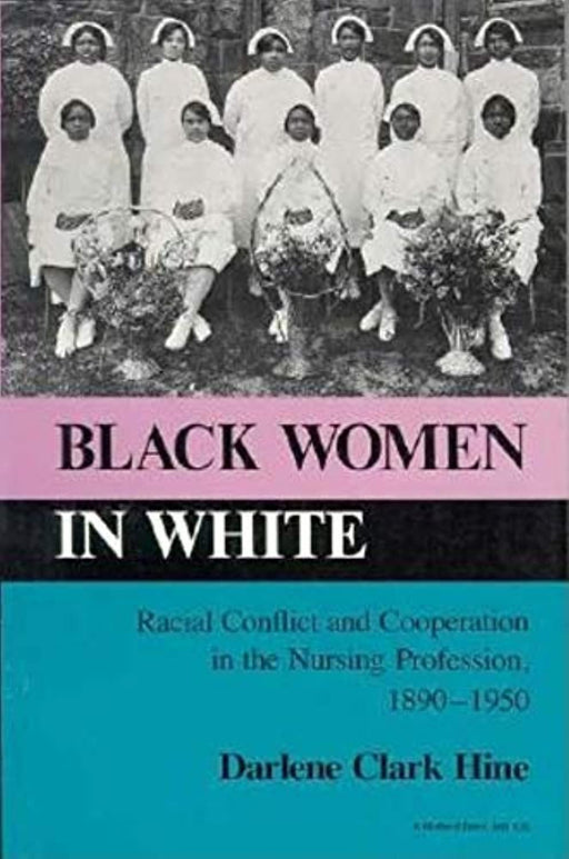 Black Women in White: Racial Conflict and Cooperation in the Nursing Profession, 1890-1950 (Blacks in the Diaspora), Paperback, First Edition by Hine, Darlene Clark (Used)