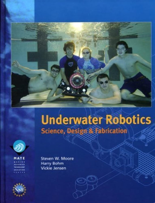 Underwater Robotics : Science, Design and Fabrication, Paperback, 1st Edition by Steven W. Moore (Used)