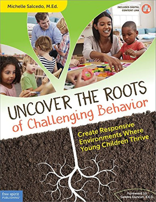 Uncover the Roots of Challenging Behavior: Create Responsive Environments Where Young Children Thrive (Free Spirit Professional™)