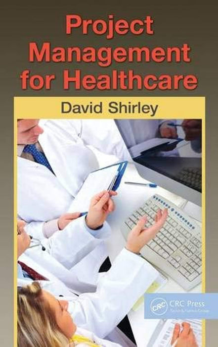 Project Management for Healthcare (ESI International Project Management Series)