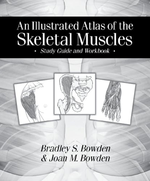 An Illustrated Atlas of the Skeletal Muscles: Study Guide and Workbook, Loose Leaf, 1 Edition by Bradley S. Bowden