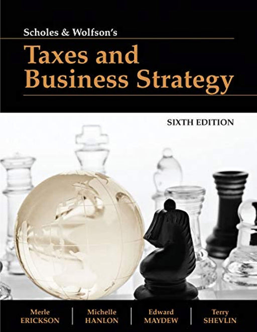 Scholes and Wolfson's Taxes and Business Strategy, Textbook Binding, 6th Edition by Merle Erickson (Used)
