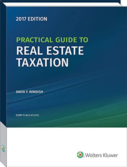 Practical Guide to Real Estate Taxation, 2017 (CCH Tax Spotlight), Paperback, 2017 Edition by David F. Windish (Used)