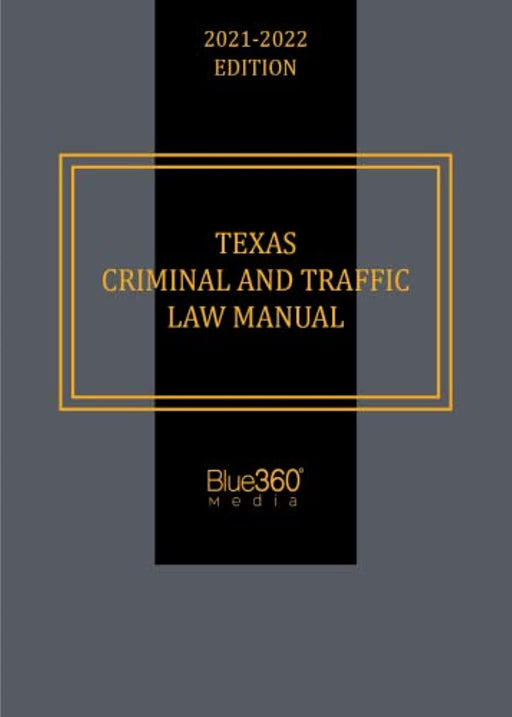 Texas Criminal and Traffic Law Manual - 2021-2022 Edition