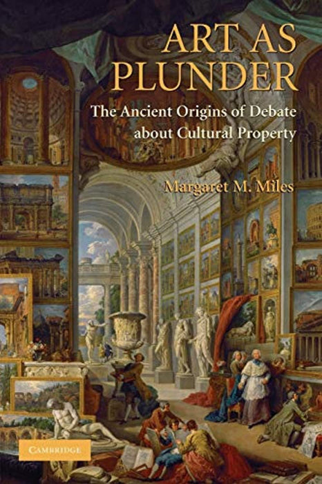 Art as Plunder: The Ancient Origins Of Debate About Cultural Property, Paperback, Illustrated Edition by Miles, Margaret M. (Used)