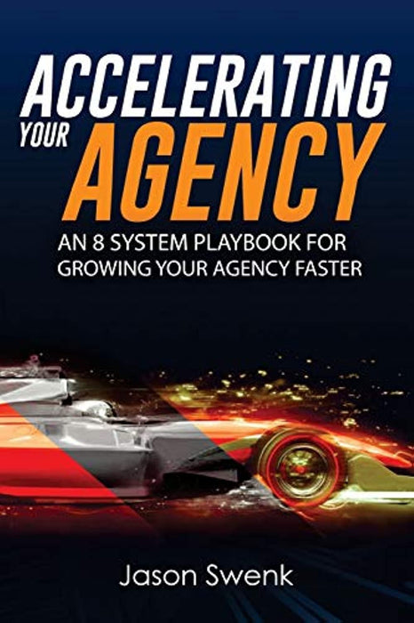 Accelerating Your Agency: An 8 System Playbook for Growing Your Agency Faster
