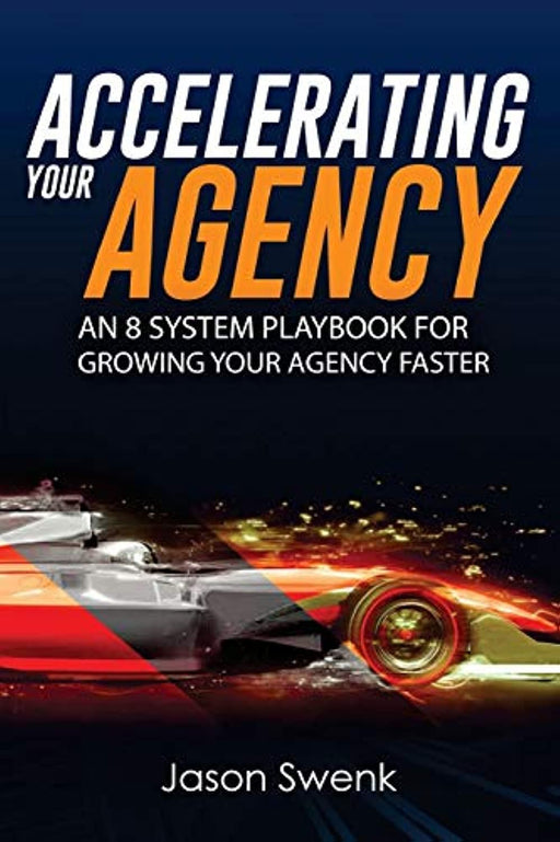 Accelerating Your Agency: An 8 System Playbook for Growing Your Agency Faster