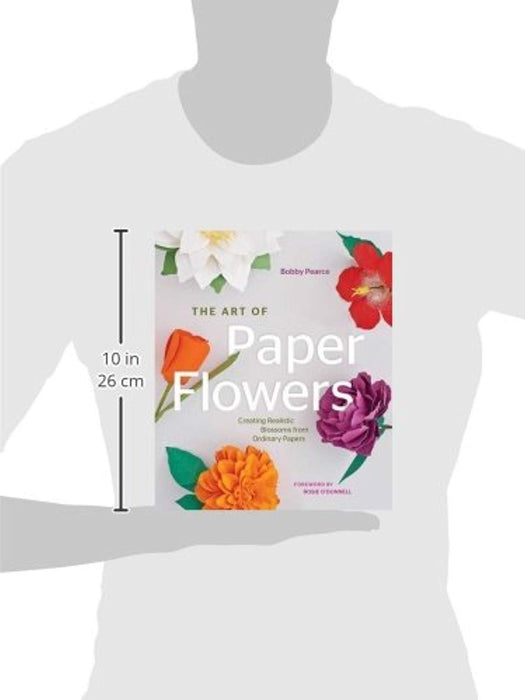 The Art of Paper Flowers: Creating Realistic Blossoms from Ordinary Papers, Hardcover by Pearce, Bobby (Used)