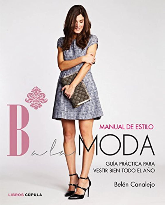 Manual de estilo de Balamoda: Guía práctica para vestir bien todo el año