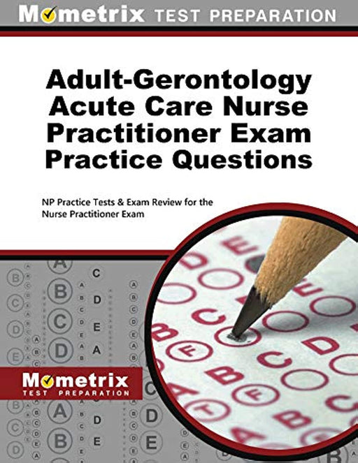 Adult-Gerontology Acute Care Nurse Practitioner Exam Practice Questions: NP Practice Tests and Review for the Nurse Practitioner Exam