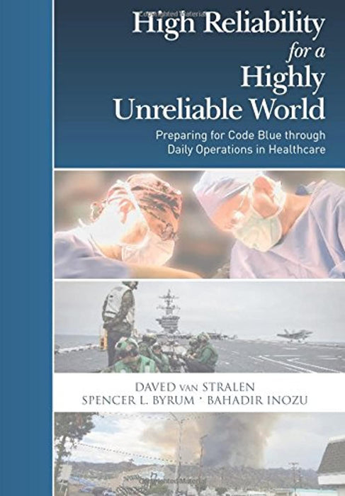 High Reliability for a Highly Unreliable World: Preparing for Code Blue through Daily Operations in Healthcare (Practical High Reliability) (Volume 1), Paperback, 1 Edition by Stralen, Daved van (Used)