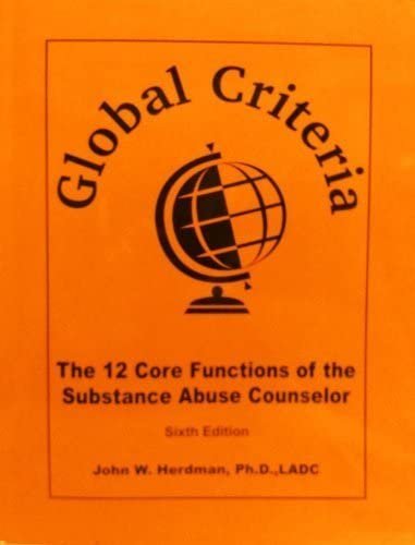 Global Criteria The 12 Core Functions of the Substance Abuse Counselor (Sixth Edition)
