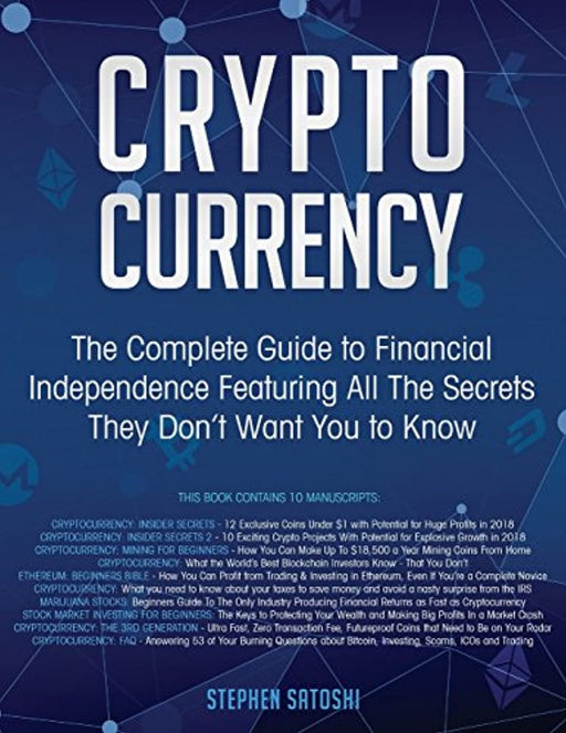Cryptocurrency: The Complete Guide to Financial Independence Featuring All The Secrets They Don&rsquo;t Want You To Know, Paperback by Satoshi, Stephen