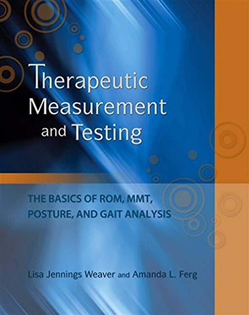 Therapeutic Measurement and Testing: The Basics of ROM, MMT, Posture and Gait Analysis, Spiral-bound, 1 Edition by Weaver, Lisa J. (Used)