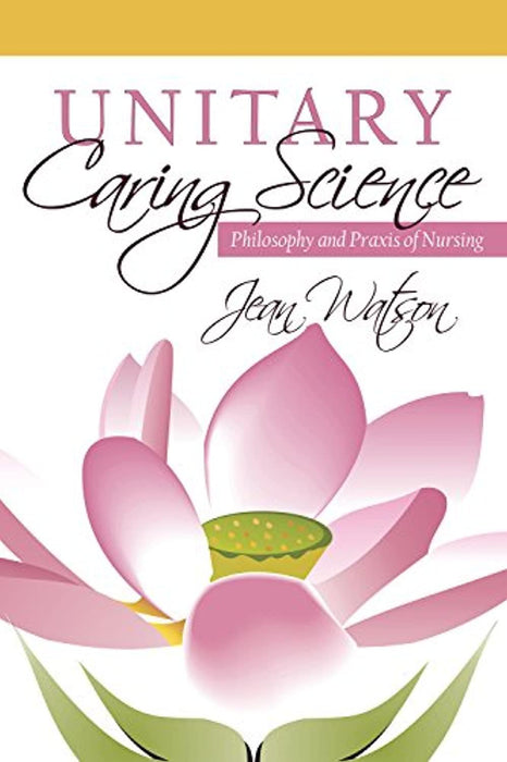 Unitary Caring Science: Philosophy and Praxis of Nursing, Paperback, 1 Edition by Watson, Jean