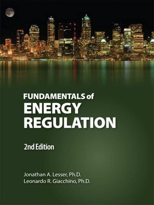 Fundamentals of Energy Regulation 2nd. Edition, Hardcover, 2nd. ed. Edition by Jonathan A. Lesser
