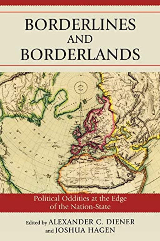 Borderlines and Borderlands: Political Oddities at the Edge of the Nation-State, Paperback, 0 Edition by Alexander Diener