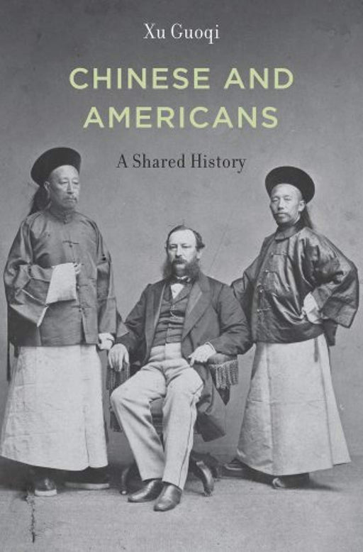Chinese and Americans: A Shared History, Hardcover by Xu, Guoqi (Used)