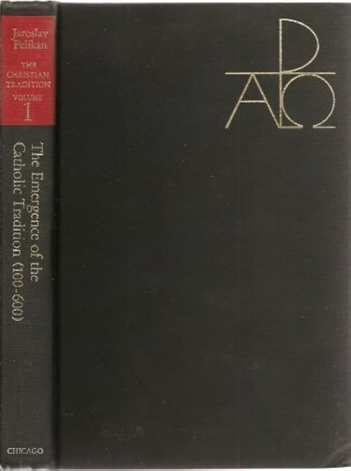 The Christian Tradition: A History of the Development of Doctrine, Vol. 1: The Emergence of the Catholic Tradition (100-600)