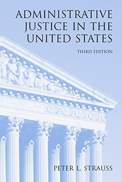Administrative Justice in the United States, Paperback, 3 Edition by Peter L. Strauss