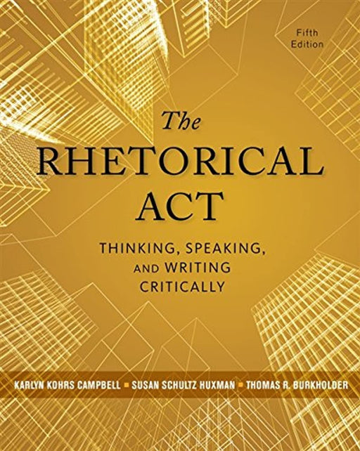 The Rhetorical Act: Thinking, Speaking, and Writing Critically