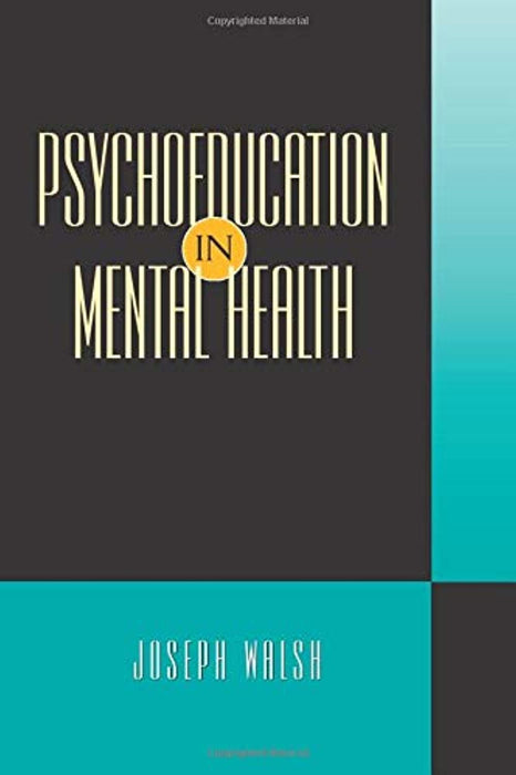 Psychoeducation in Mental Health, Paperback, 1 Edition by Walsh, Joseph (Used)