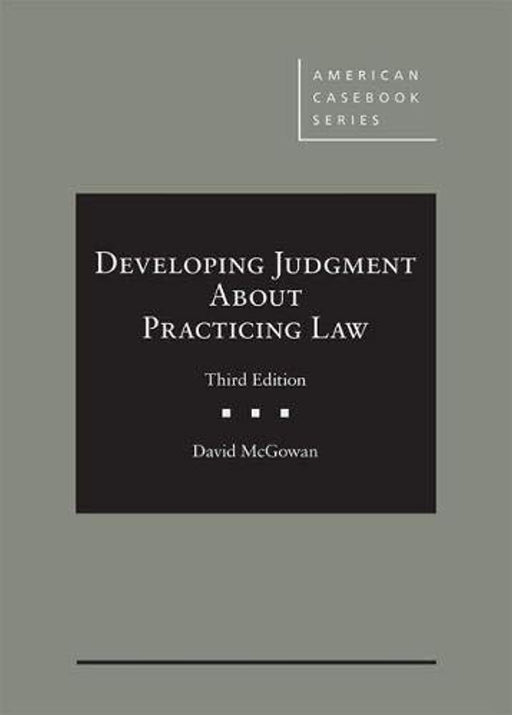 Developing Judgment About Practicing Law (American Casebook Series), Hardcover, 3 Edition by McGowan, David