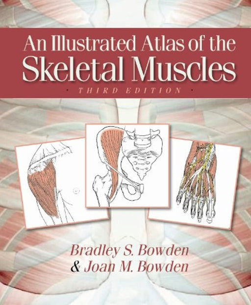 An Illustrated Atlas of the Skeletal Muscles, 3rd Edition, Ring-bound, 3 Edition by Bradley S. Bowden