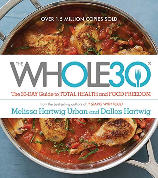 The Whole30: The 30-Day Guide to Total Health and Food Freedom, Hardcover, 1st Edition by Hartwig Urban, Melissa (Used)