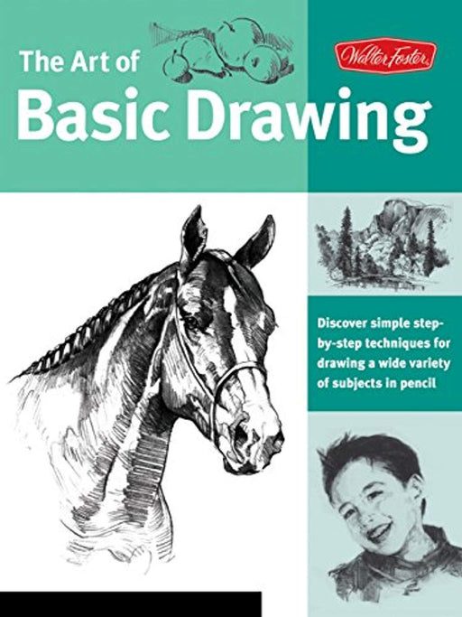 Art of Basic Drawing: Discover simple step-by-step techniques for drawing a wide variety of subjects in pencil (Collector's Series), Paperback by Walter Foster Creative Team