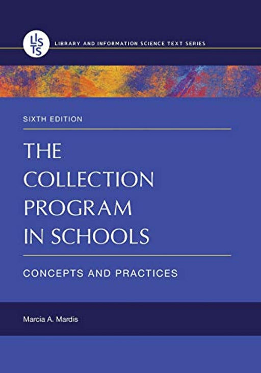 The Collection Program in Schools: Concepts and Practices (Library and Information Science Text), Paperback, 6 Edition by Mardis, Marcia A.