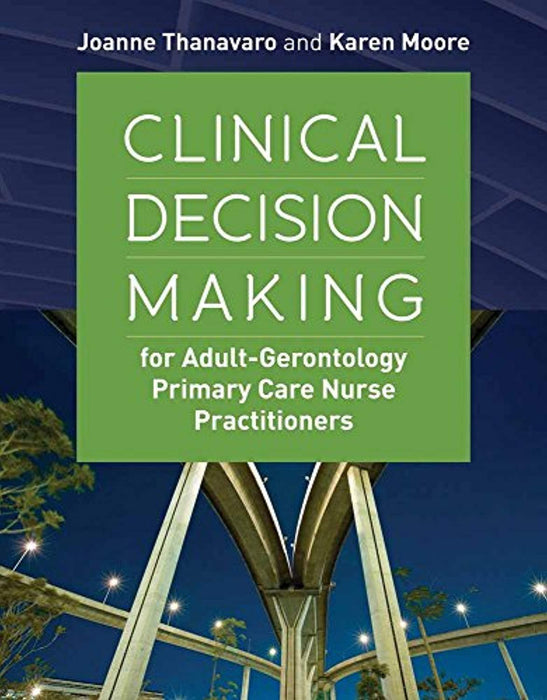 Clinical Decision Making for Adult-Gerontology Primary Care Nurse Practitioners, Paperback, 1 Edition by Joanne L. Thanavaro (Used)