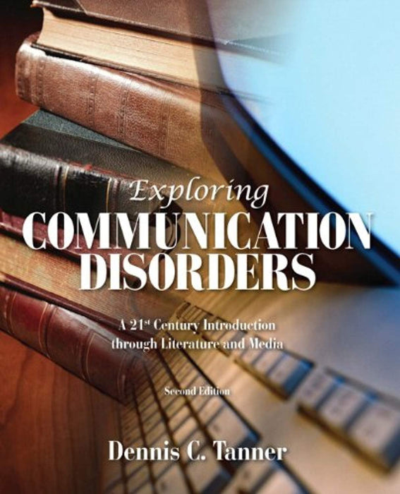 Exploring Communication Disorders: A 21st Century Introduction Through Literature and Media (2nd Edition)
