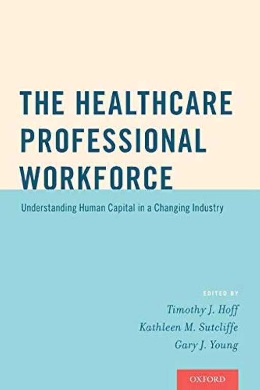 The Healthcare Professional Workforce: Understanding Human Capital in a Changing Industry