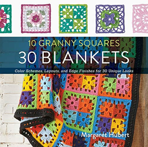10 Granny Squares 30 Blankets: Color schemes, layouts, and edge finishes for 30 unique looks, Paperback, Illustrated Edition by Hubert, Margaret