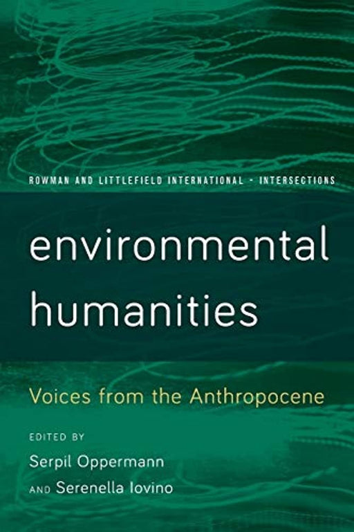 Environmental Humanities: Voices from the Anthropocene (Rowman and Littlefield International &ndash; Intersections), Paperback, Reprint Edition by Oppermann, Serpil (Used)