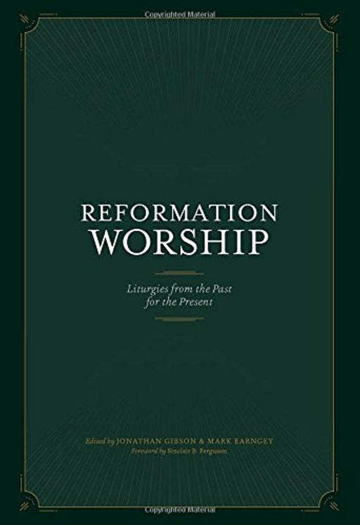 Reformation Worship: Liturgies from the Past for the Present, Hardcover, 1 Edition by Jonathan Gibson