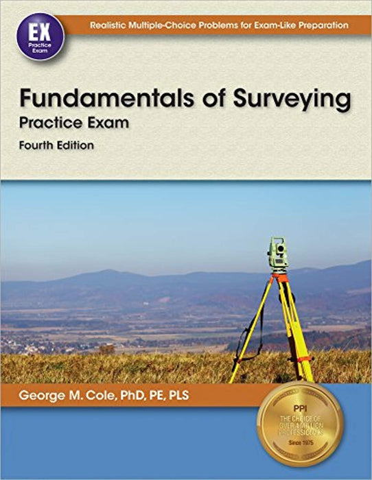 Fundamentals of Surveying Practice Exam, 4th Ed., Paperback, Fourth Edition, New Edition by Cole PhD  PE  PLS, George M.