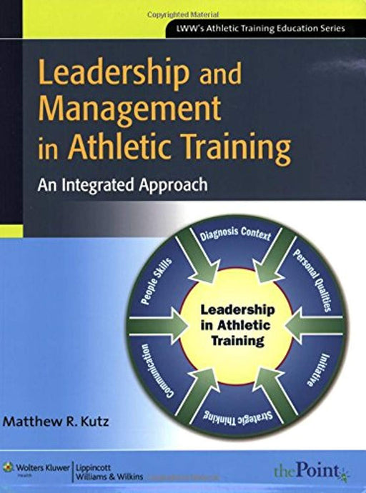 Leadership and Management in Athletic Training: An Integrated Approach (Lww's Athletic Training Education), Paperback, 1 Edition by Kutz, Matthew R. (Used)