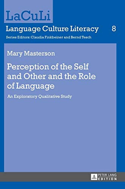 Perception of the Self and Other and the Role of Language: An Exploratory Qualitative Study (LaCuLi. Language Culture Literacy), Hardcover, New Edition by Masterson, Mary (Used)