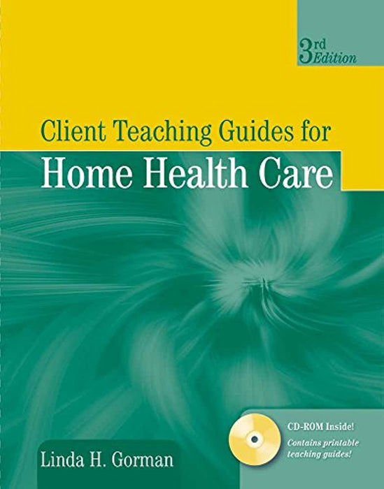 Client Teaching Guides for Home Health Care (Gorman, Client Teaching Guides for Home Health Guides)