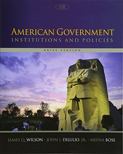 American Government: Institutions and Policies, Brief Version, Paperback, 12 Edition by Wilson, James Q. (Used)