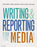 Writing and Reporting for the Media + A Style Guide for News Writers &amp; Editors, Paperback, 11 Edition by Bender, John R.