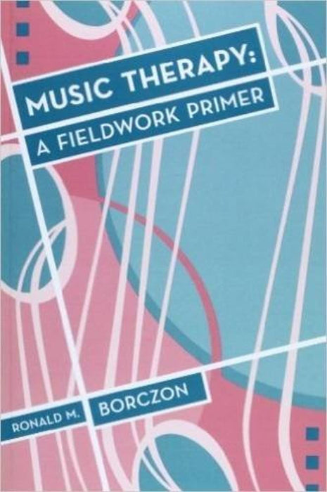 Music Therapy: A Fieldwork Primer, Paperback, 2 Edition by Borczon, Ronald M.