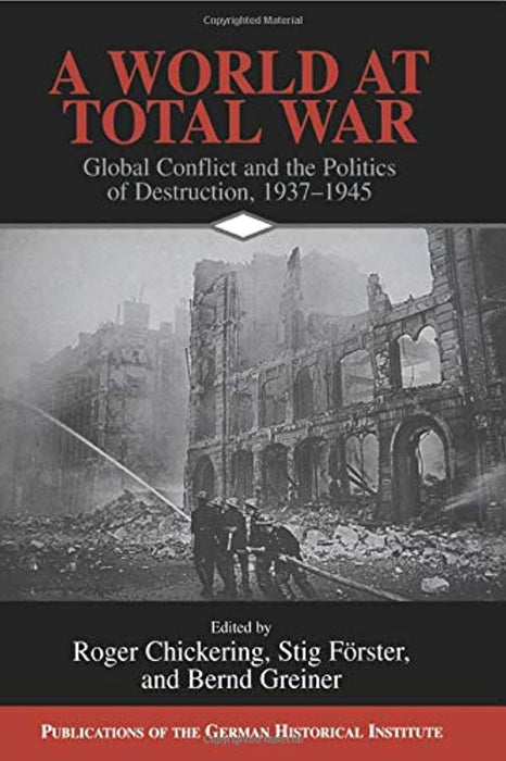 A World at Total War: Global Conflict and the Politics of Destruction, 1937&ndash;1945 (Publications of the German Historical Institute), Paperback by Chickering, Roger