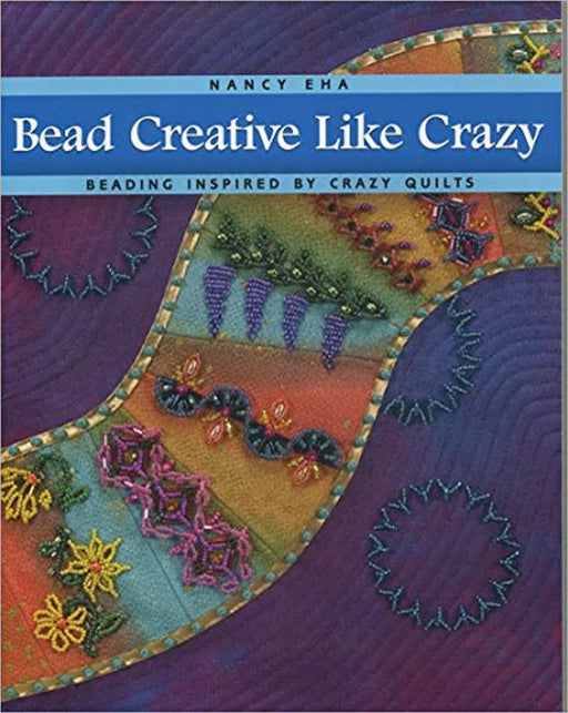 Bead Creative Like Crazy, Paperback, 1st Edition by Nancy Eha