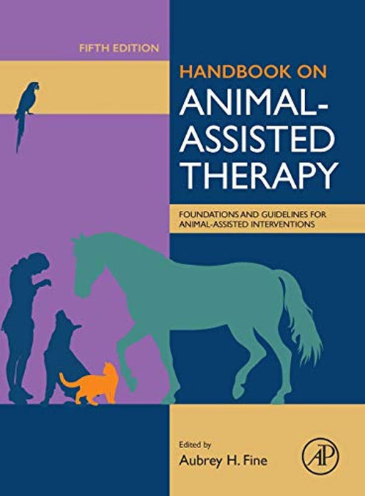 Handbook on Animal-Assisted Therapy: Foundations and Guidelines for Animal-Assisted Interventions, Hardcover, 5 Edition by Fine, Aubrey H.