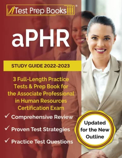 aPHR Study Guide 2022-2023: 3 Full-Length Practice Tests and Prep Book for the Associate Professional in Human Resources Certification Exam: [Updated for the New Outline]