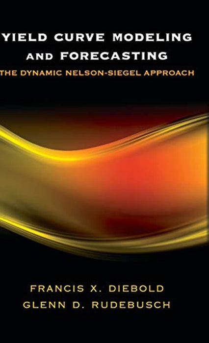 Yield Curve Modeling and Forecasting: The Dynamic Nelson-Siegel Approach (The Econometric and Tinbergen Institutes Lectures), Hardcover, 1 Edition by Diebold, Francis X.